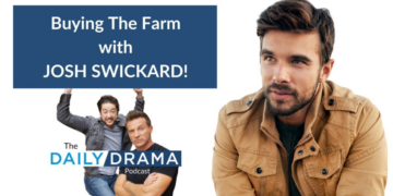 The Daily Drama Podcast: Josh Swickard Is Living His Best Green Acres Life