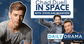 The daily drama podcast: chad duell in space!