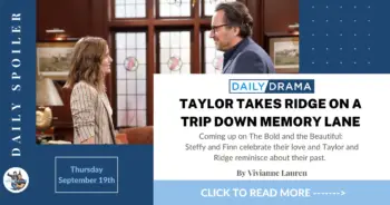 The bold and the beautiful spoilers: taylor takes ridge on a trip down memory lane