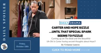 The bold and the beautiful spoilers for october 18th: carter and hope sizzle…until that special spark seems to fizzle!