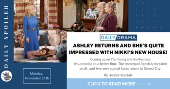 The young and the restless spoilers for november 11th: ashley returns and she’s quite impressed with nikki’s new house!