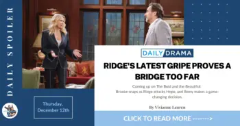 The bold and the beautiful spoilers for december 12th: ridge's latest gripe proves a bridge too far