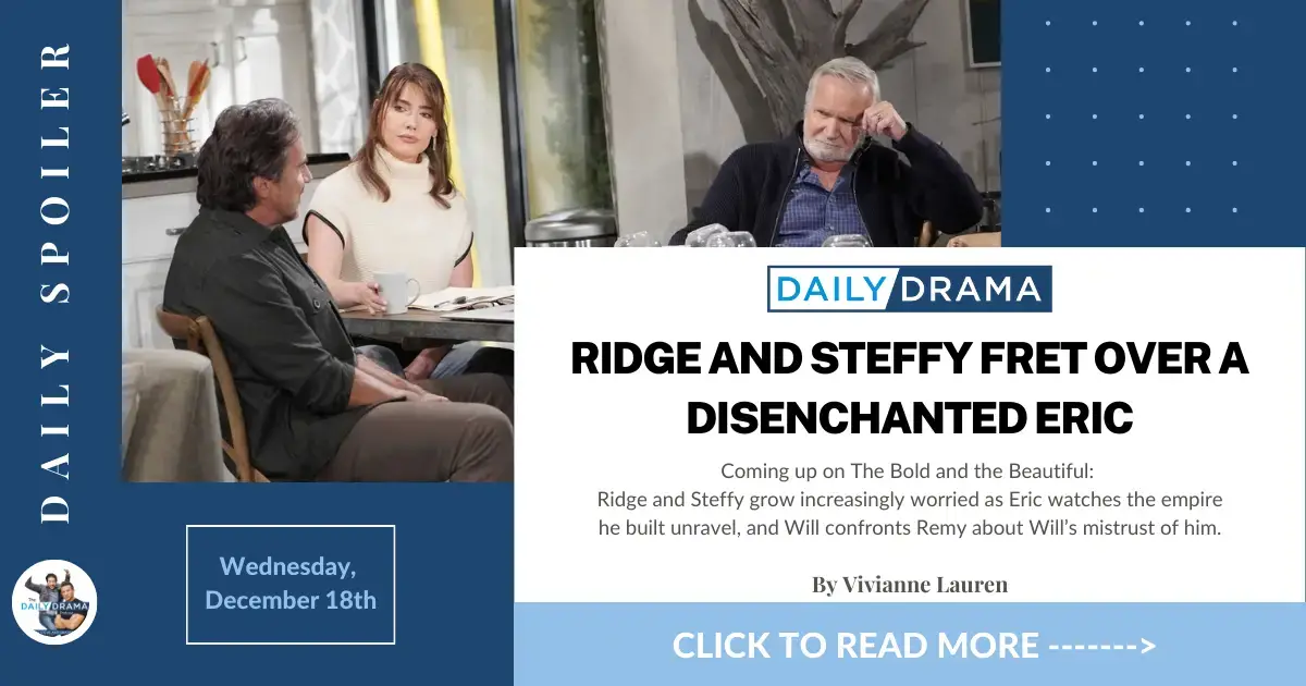 The bold and the beautiful spoilers for december 18th: ridge and steffy fret over a disenchanted eric