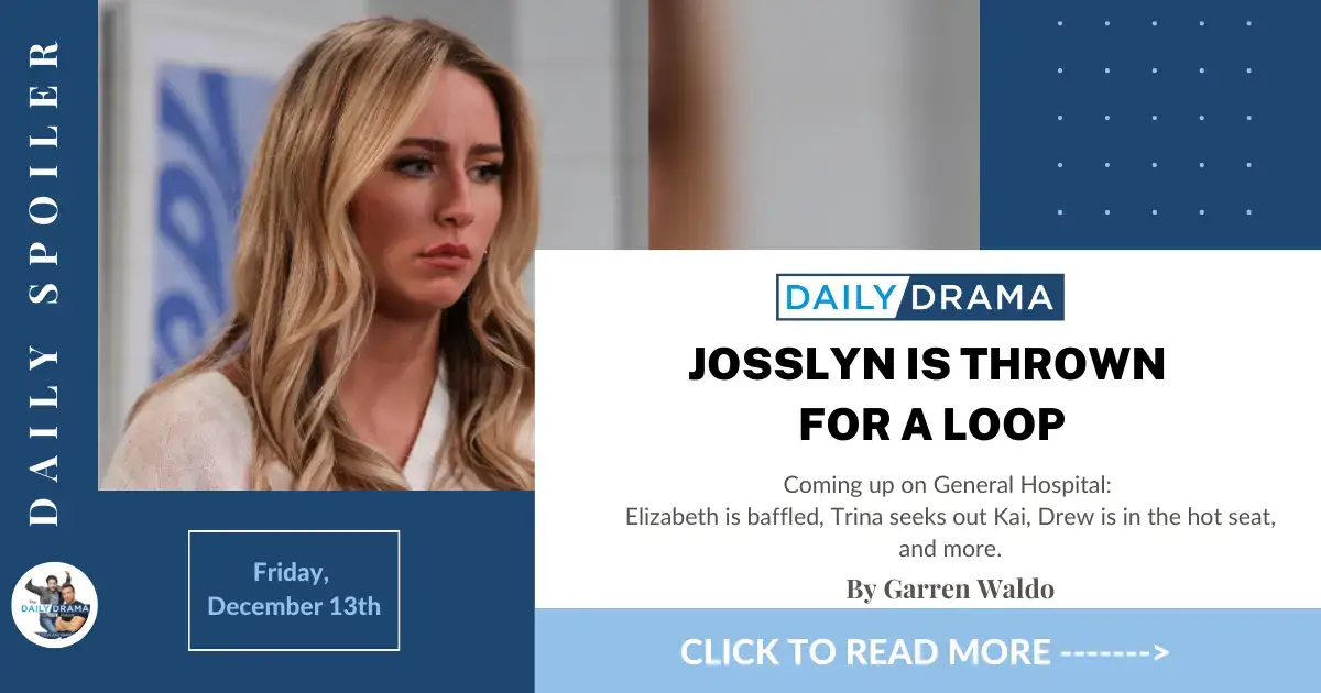 General hospital spoilers for december 13th: josslyn is thrown for a loop