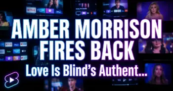 Amber morrison fires back: love is blind's authenticity under fire again