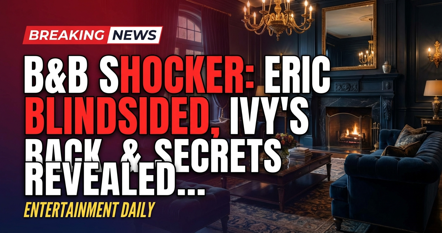 B&b shocker: eric blindsided, ivy's back, and secrets explode! 1 B&b shocker: eric blindsided, ivy's back, and secrets explode!