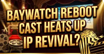 Baywatch reboot cast heats up: can this ip revival ride the wave?