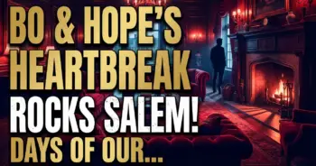 Bo & hopes heartbreak rocks salem! Days of our lives news & spoilers