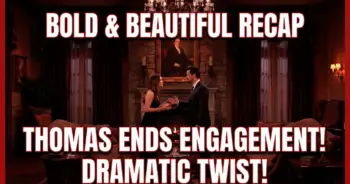 Bold and the beautiful recap: thomas ends engagement with paris