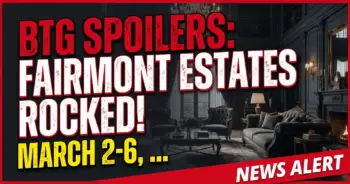 Btg spoilers: fairmont estates rocked! March 2-6, 2026!