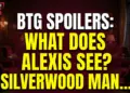 Btg spoilers: what does alexis see? Silverwood manor's darkest secret revealed!