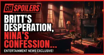 Gh spoilers: britt's desperation, nina's confession – time is running out!