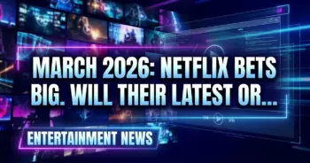 March 2026: netflix bets big. Will their latest originals pay off?