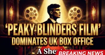 Peaky blinders film dominates uk box office: a shelby-sized triumph