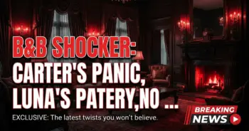 B&b shocker: carter's panic, luna's paternity, no forgiveness!