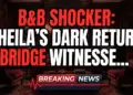 B&b shocker: sheila's dark return, bridge witnesses the unthinkable!