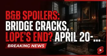 B&b spoilers: bridge cracks, lope's end? April 20-24, 2026!