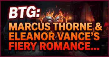 Btg: marcus thorne & eleanor vance’s fiery romance ignites!