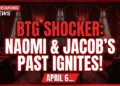 Btg shocker: naomi & jacob's past ignites! April 6-10 spoilers