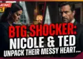 Btg shocker: nicole & ted unpack their messy hearts!