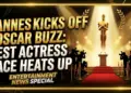 Cannes kicks off oscar buzz: best actress race heats up early
