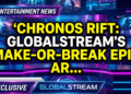 Chronos rift: globalstream's make-or-break epic arrives