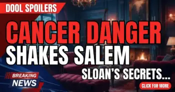 Dool spoilers: cancer danger shakes salem, sloan's lies unravel!