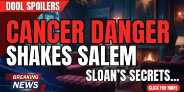 Dool spoilers: cancer danger shakes salem, sloan's lies unravel!