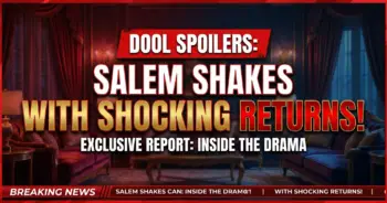 Dool spoilers: salem shakes with shocking returns, baby bombshell, & exes on edge!