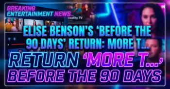 Elise benson's 'before the 90 days' return: more than just a second chance at love?