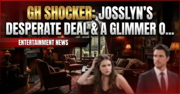 Gh shocker: josslyn's desperate deal & a glimmer of britt?!
