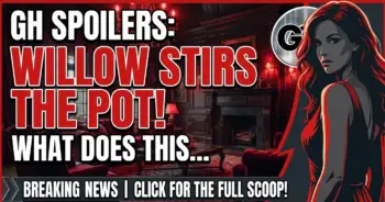 Gh spoilers: willow stirs the pot! What does this mean for millow?