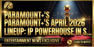 Paramount+'s april 2026 lineup: ip powerhouse in streaming wars