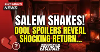 Salem shakes! Dool spoilers reveal shocking returns & deadly plots!