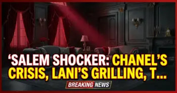 Salem shocker: chanel's crisis, lani's grilling, tate's fury on dool!
