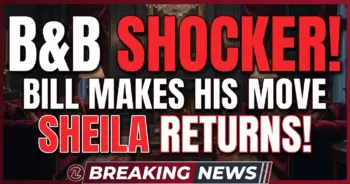 B&b shocker! Bill makes his move, sheila returns! May 25-29 spoilers