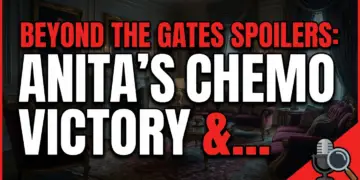 Beyond the gates spoilers: anita's chemo victory & shockers!