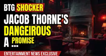 Btg shocker: jacob thorne's dangerous promise – a deep dive!