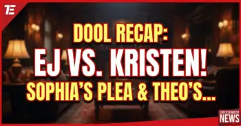Dool recap: ej vs. Kristen! Sophia's plea & theo's heartbreak!