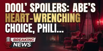 Dool spoilers: abe's heart-wrenching choice, philip's truth bomb!
