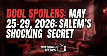 Dool spoilers may 25-29, 2026: salem's shocking secrets exposed!