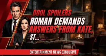 Dool spoilers: roman demands answers from kate, stalex face baby kelsey divide!