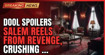Dool spoilers: salem reels from revenge, crushing truths & love's latest hurdles!