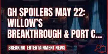 Gh spoilers may 22: willow's breakthrough & port charles' shocking returns!