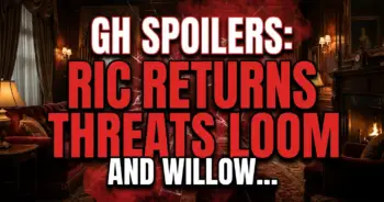 Gh spoilers: ric returns, threats loom, and willow stands tall!