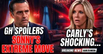 Gh spoilers: sonny's extreme move, carly's shocking news!