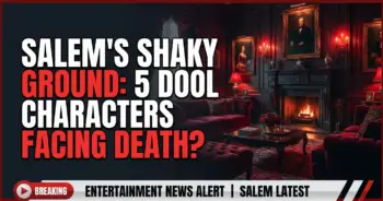 Salem's shaky ground: 5 dool characters facing deadly danger!