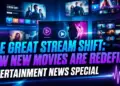 The great stream shift: how new movies are redefining theatrical windows