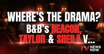 Where's the drama? B&b's deacon, taylor & sheila vanish!