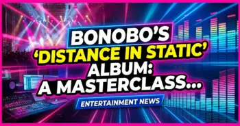 Bonobo's 'distance in static' album: a masterclass in electronic evolution